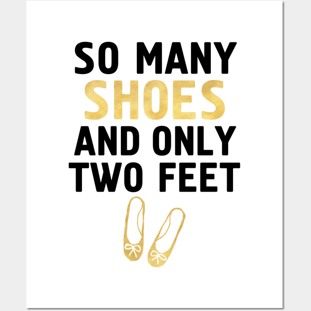 SO MANY SHOES AND ONLY TWO FEET - Fashion quote Wall Art by deificusArt